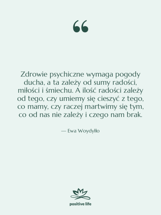 Cytat: Ewa Woydyłło - Zdrowie psychiczne wymaga pogody ducha,…