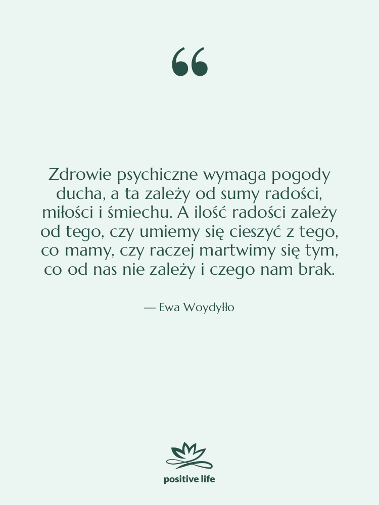 Cytat: Ewa Woydyłło - Zdrowie psychiczne wymaga pogody ducha,…