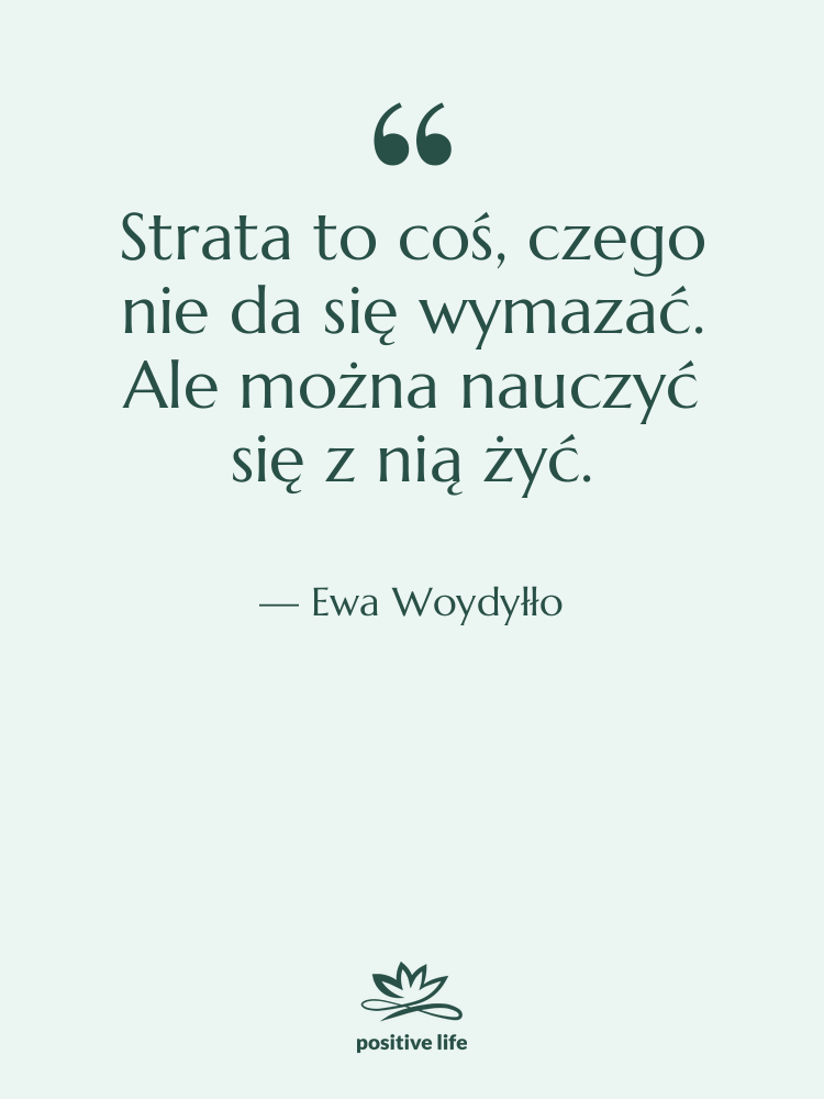 Cytat: Ewa Woydyłło - Strata to coś, czego nie…