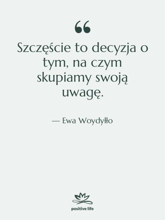 Cytat: Ewa Woydyłło - Szczęście to decyzja o tym,…