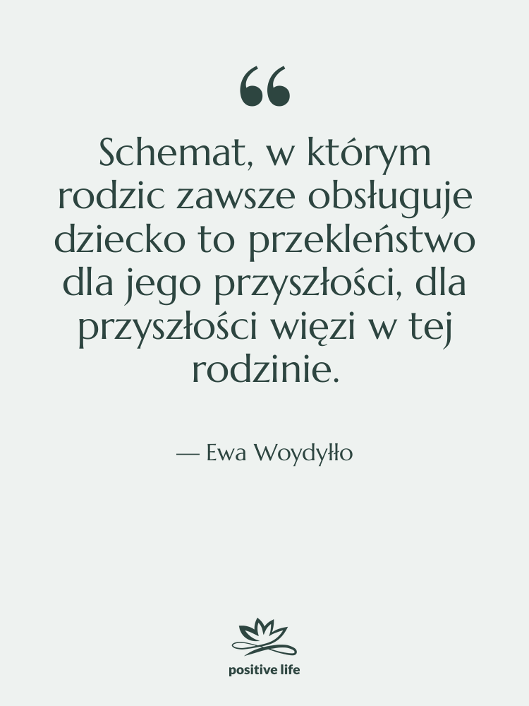 Cytat: Ewa Woydyłło - Schemat, w którym rodzic zawsze…