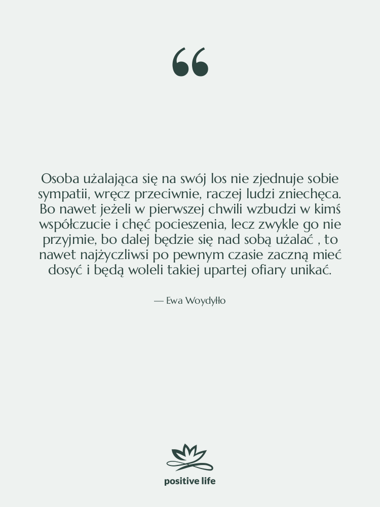 Cytat: Ewa Woydyłło - Osoba użalająca się na swój…