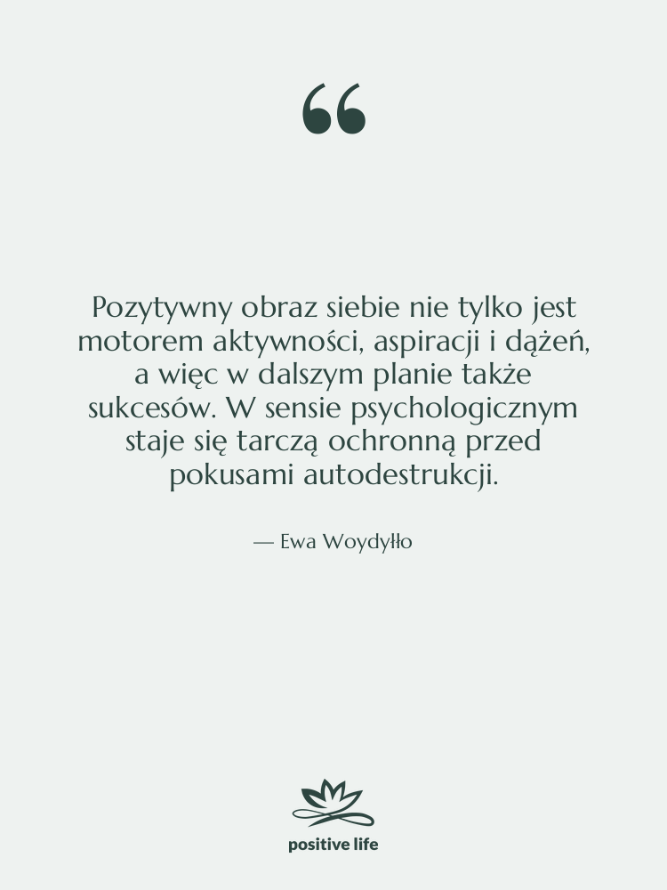 Cytat: Ewa Woydyłło - Pozytywny obraz siebie nie tylko…