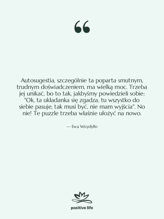 Cytat: Ewa Woydyłło - Autosugestia, szczególnie ta poparta smutnym,…