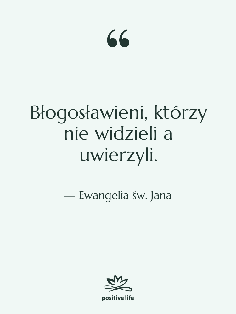 Cytat: Ewangelia św. Jana - Błogosławieni, którzy nie widzieli a…