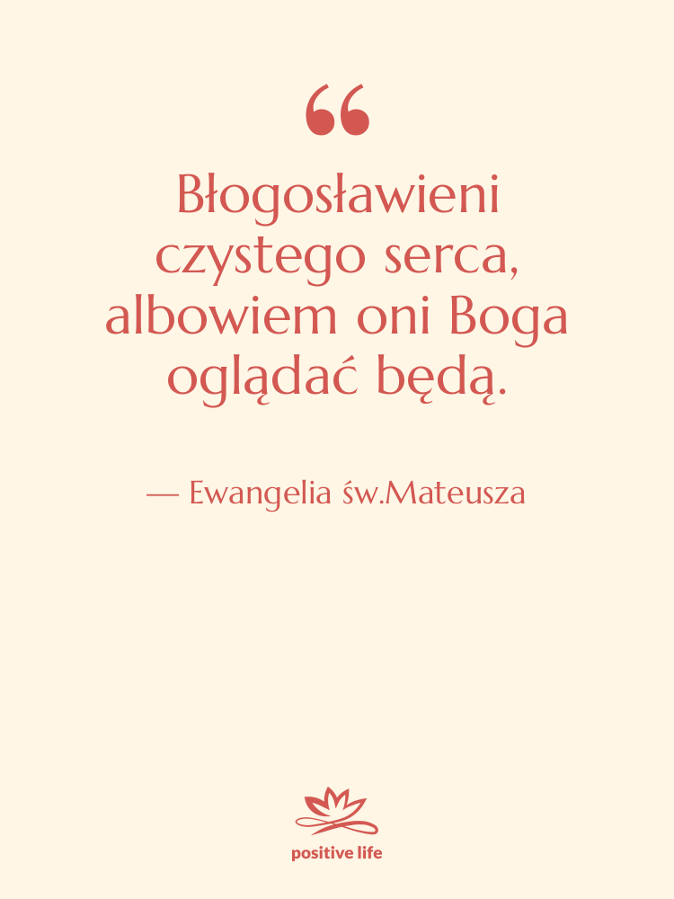 Cytat: Ewangelia św.Mateusza - Błogosławieni czystego serca, albowiem oni…