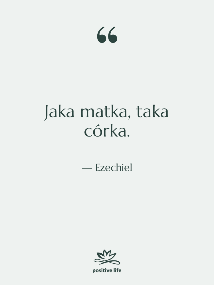 Cytat: Ezechiel - Jaka matka, taka córka.