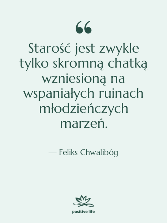 Cytat: Feliks Chwalibóg - Starość jest zwykle tylko skromną…