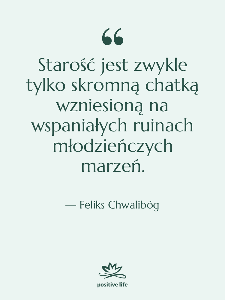 Cytat: Feliks Chwalibóg - Starość jest zwykle tylko skromną…
