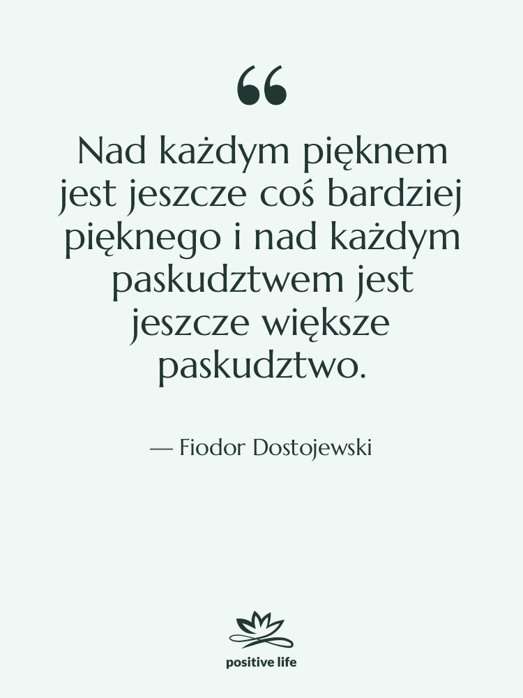 Cytat: Fiodor Dostojewski - Nad każdym pięknem jest jeszcze…