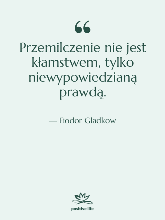 Cytat: Fiodor Gladkow - Przemilczenie nie jest kłamstwem, tylko…