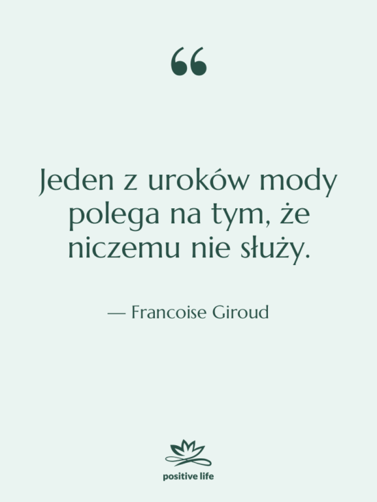 Cytat: Francoise Giroud - Jeden z uroków mody polega…