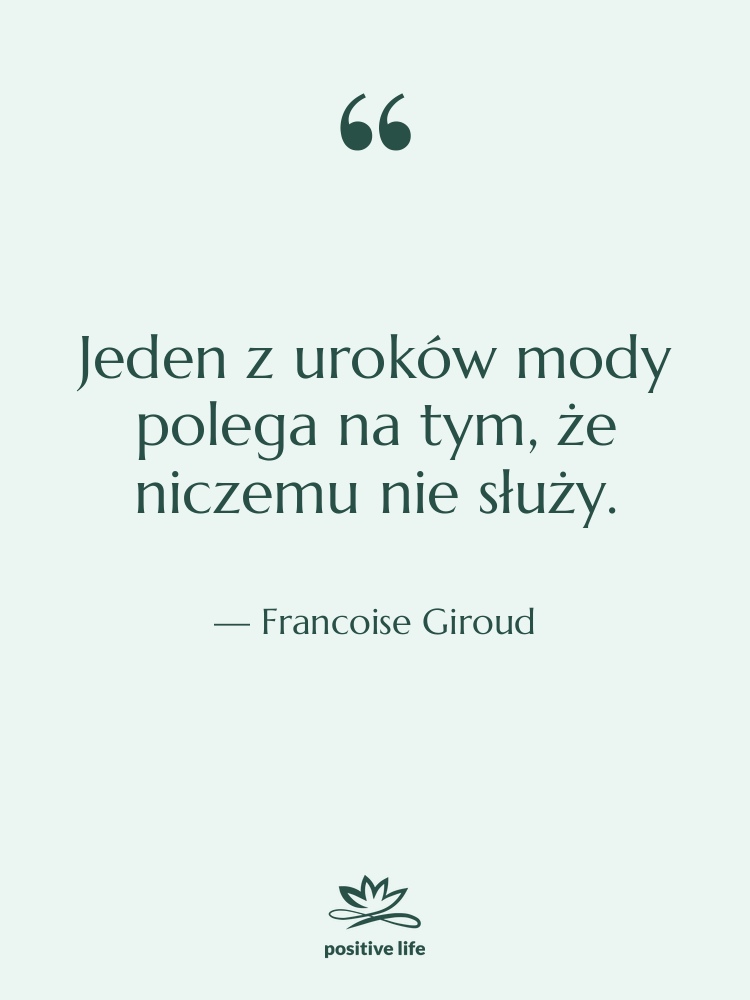 Cytat: Francoise Giroud - Jeden z uroków mody polega…