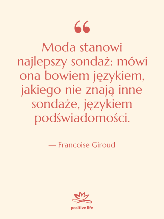 Cytat: Francoise Giroud - Moda stanowi najlepszy sondaż: mówi…