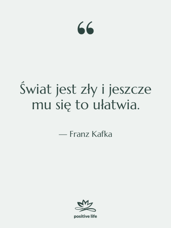 Cytat: Franz Kafka - Świat jest zły i jeszcze…