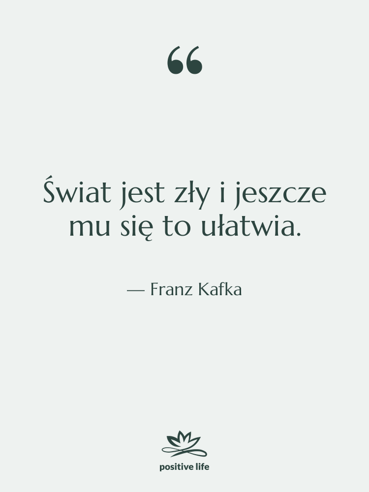 Cytat: Franz Kafka - Świat jest zły i jeszcze…