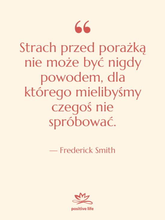 Cytat: Frederick Smith - Strach przed porażką nie może…