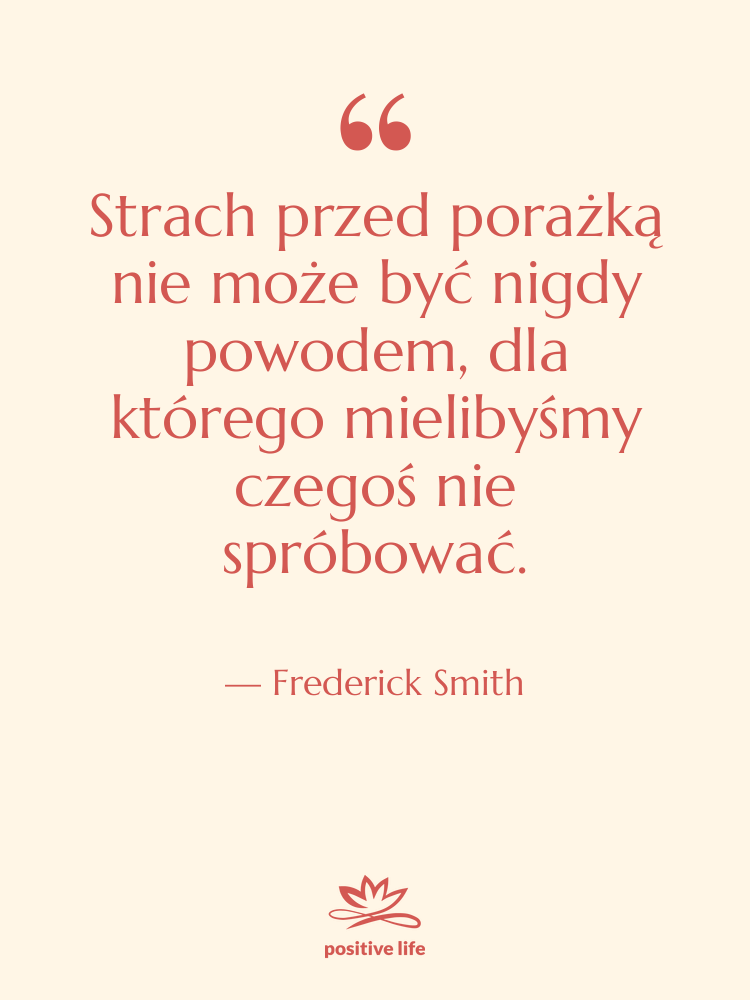 Cytat: Frederick Smith - Strach przed porażką nie może…