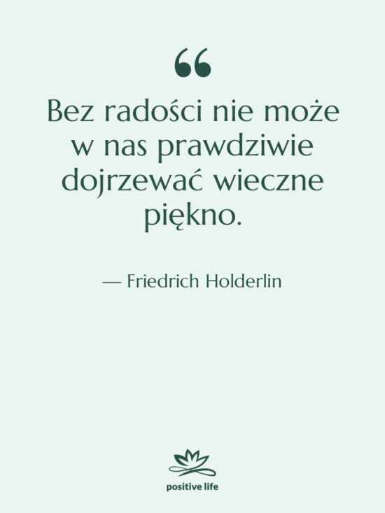 Cytat: Friedrich Holderlin - Bez radości nie może w…