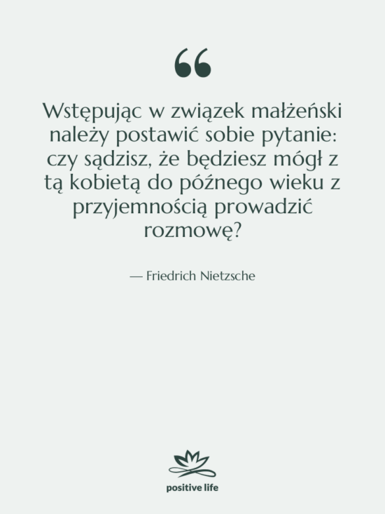Cytat: Friedrich Nietzsche - Wstępując w związek małżeński należy…