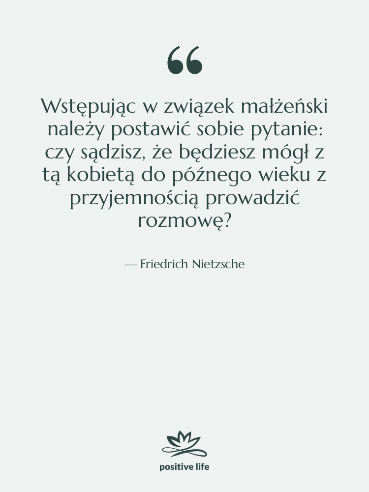 Cytat: Friedrich Nietzsche - Wstępując w związek małżeński należy…