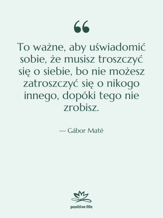 Cytat: Gábor Maté - To ważne, aby uświadomić sobie,…