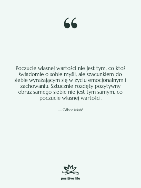 Cytat: Gábor Maté - Poczucie własnej wartości nie jest…