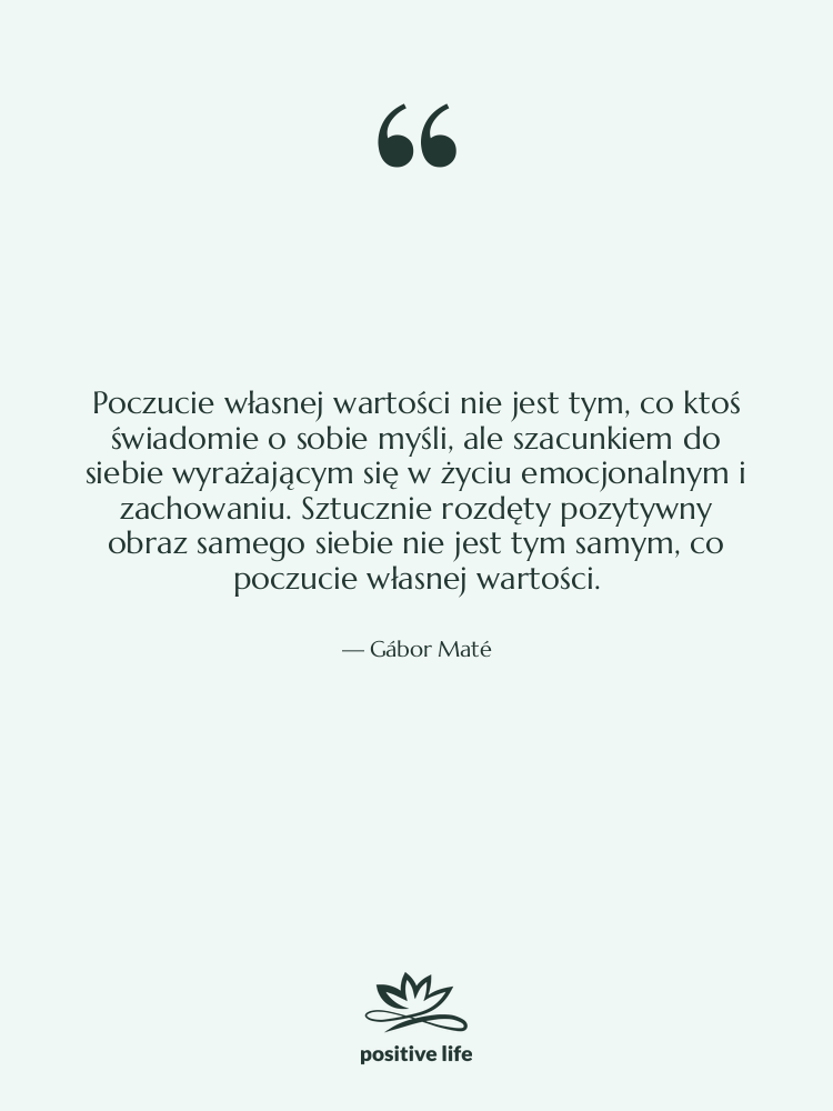 Cytat: Gábor Maté - Poczucie własnej wartości nie jest…