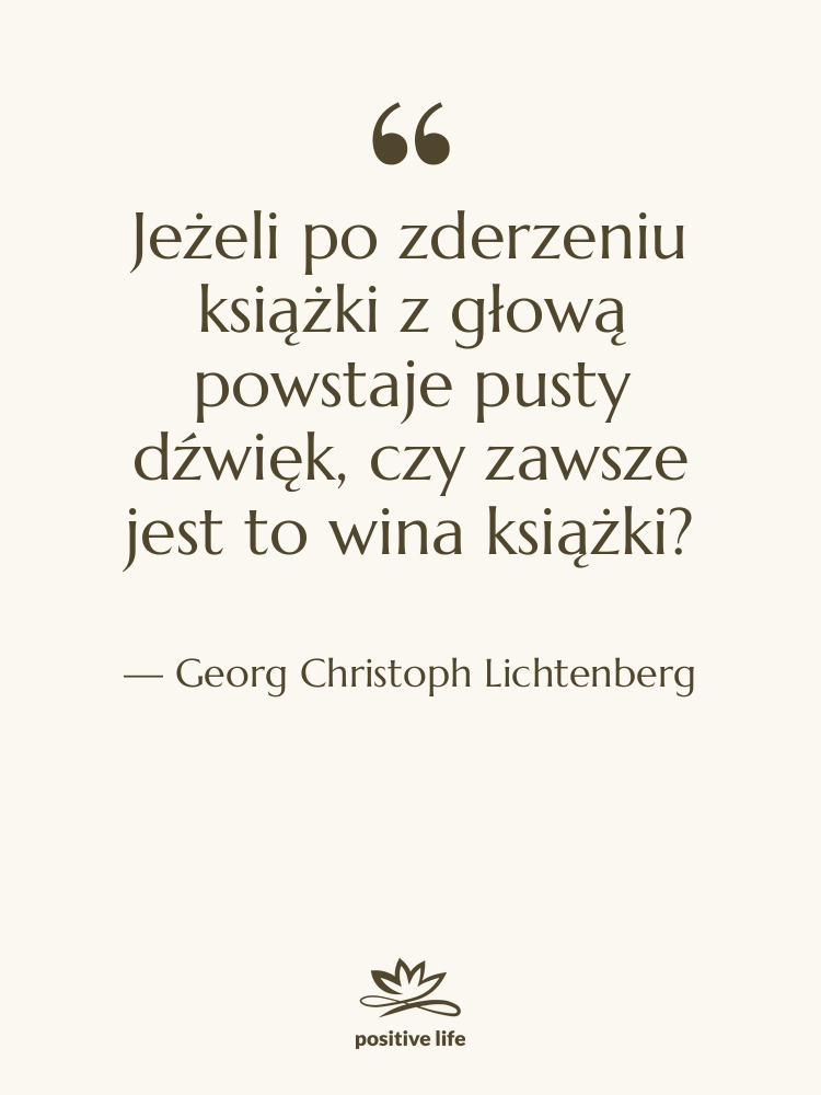 Cytat: Georg Christoph Lichtenberg - Jeżeli po zderzeniu książki z&hellip;