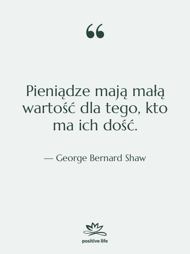 Cytat: George Bernard Shaw - Pieniądze mają małą wartość dla…
