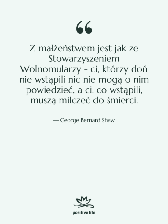 Cytat: George Bernard Shaw - Z małżeństwem jest jak ze…