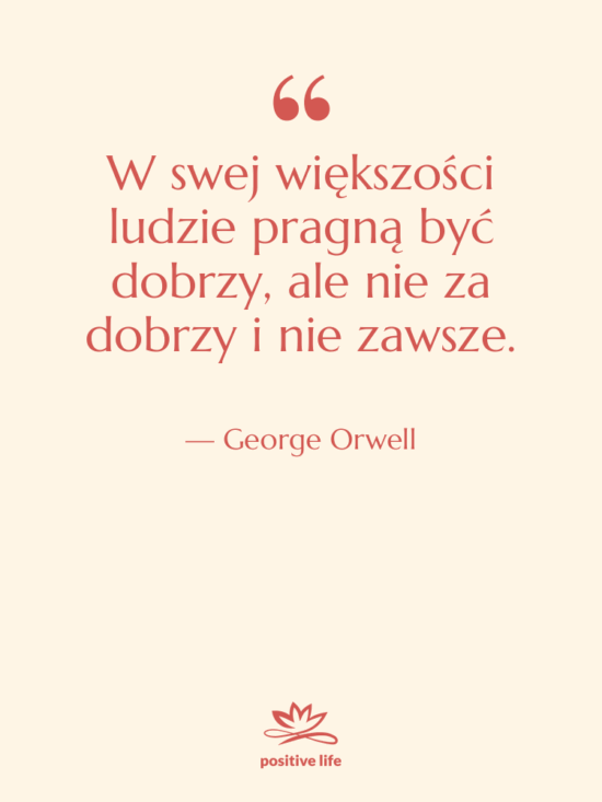 Cytat: George Orwell - W swej większości ludzie pragną…
