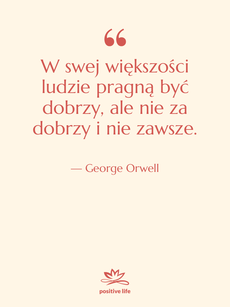 Cytat: George Orwell - W swej większości ludzie pragną…
