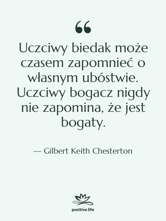 Cytat: Gilbert Keith Chesterton - Uczciwy biedak może czasem zapomnieć…