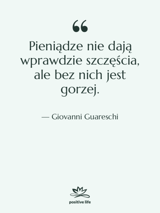 Cytat: Giovanni Guareschi - Pieniądze nie dają wprawdzie szczęścia,…