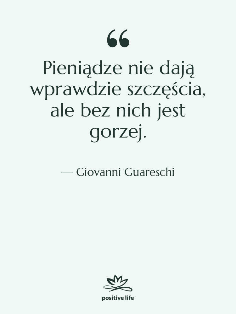 Cytat: Giovanni Guareschi - Pieniądze nie dają wprawdzie szczęścia,…