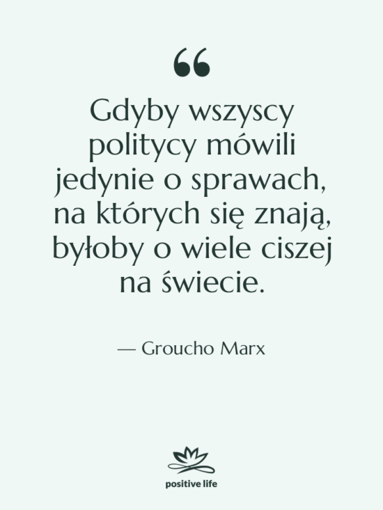 Cytat: Groucho Marx - Gdyby wszyscy politycy mówili jedynie…