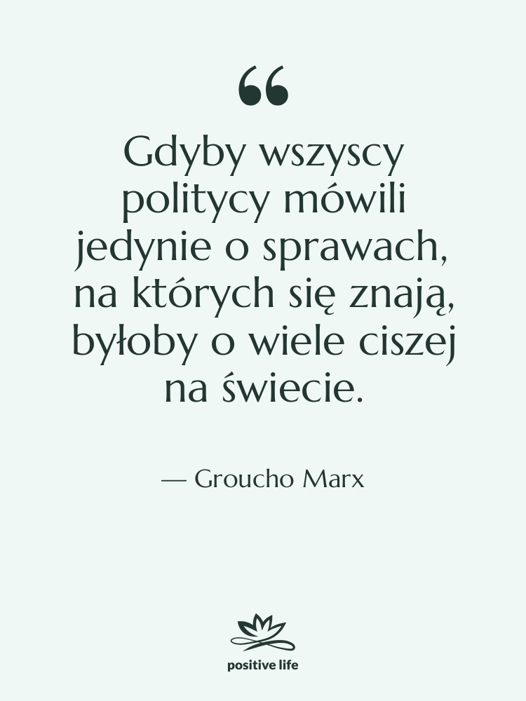 Cytat: Groucho Marx - Gdyby wszyscy politycy mówili jedynie…