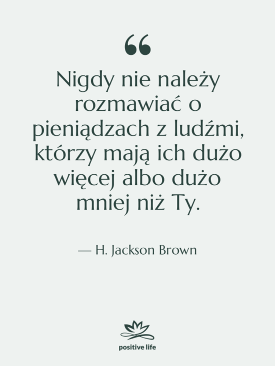 Cytat: H. Jackson Brown - Nigdy nie należy rozmawiać o…