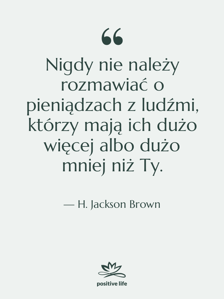 Cytat: H. Jackson Brown - Nigdy nie należy rozmawiać o…