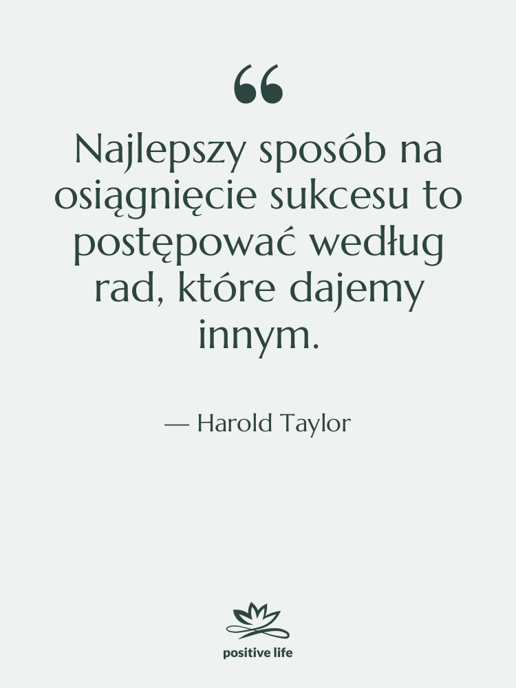 Cytat: Harold Taylor - Najlepszy sposób na osiągnięcie sukcesu…