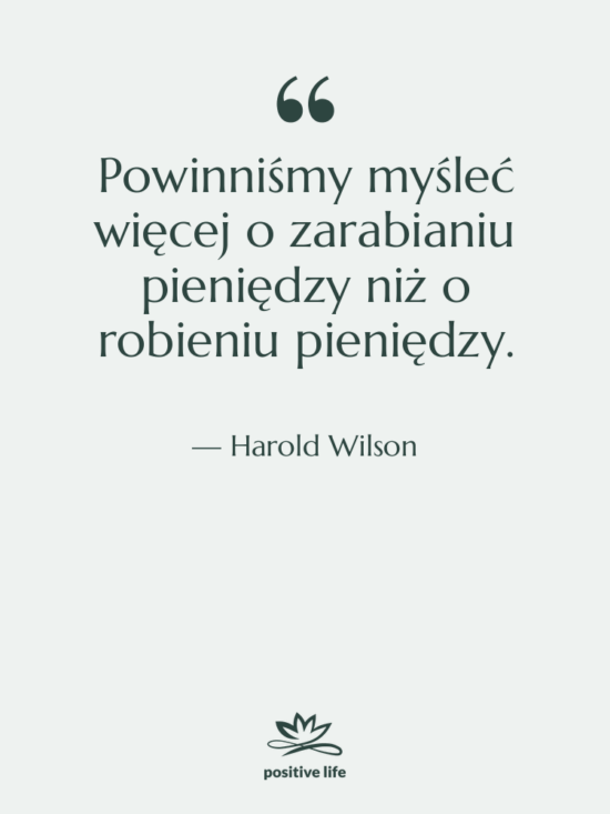 Cytat: Harold Wilson - Powinniśmy myśleć więcej o zarabianiu…