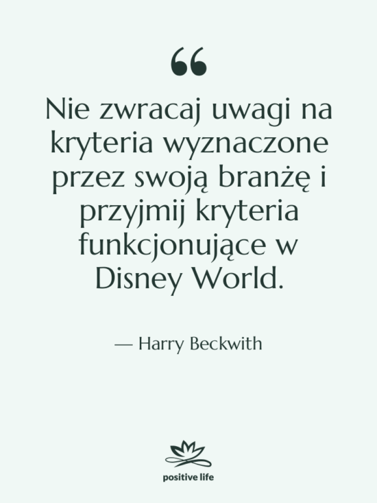 Cytat: Harry Beckwith - Nie zwracaj uwagi na kryteria…