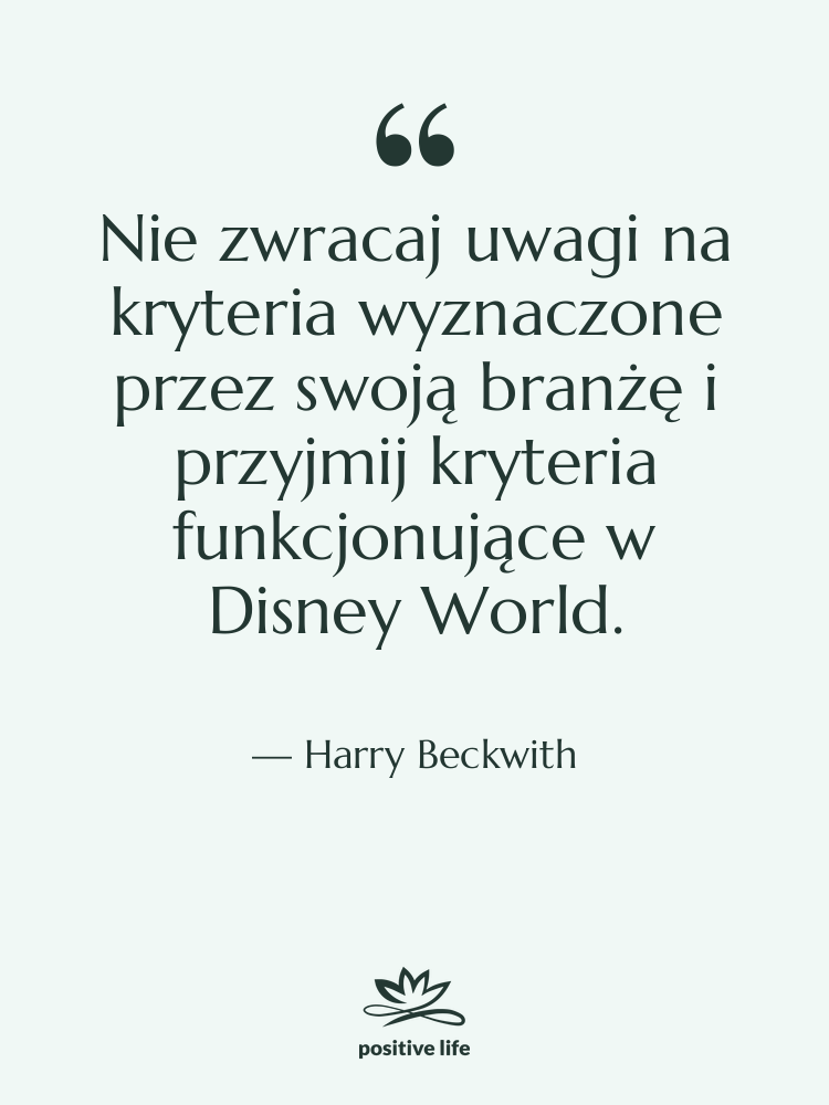 Cytat: Harry Beckwith - Nie zwracaj uwagi na kryteria…