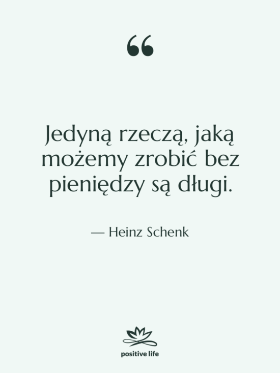 Cytat: Heinz Schenk - Jedyną rzeczą, jaką możemy zrobić…