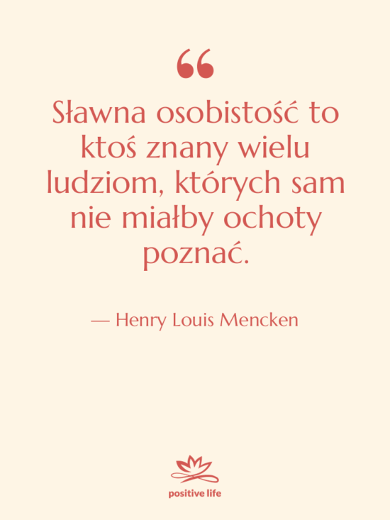 Cytat: Henry Louis Mencken - Sławna osobistość to ktoś znany…