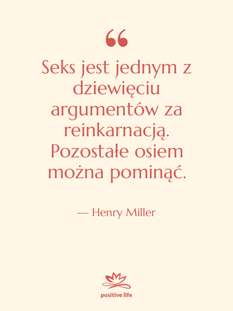 Cytat: Henry Miller - Seks jest jednym z dziewięciu…