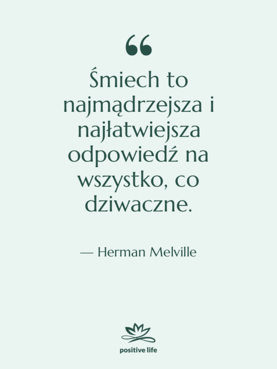 Cytat: Herman Melville - Śmiech to najmądrzejsza i najłatwiejsza…