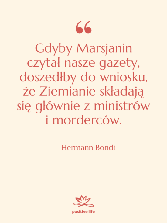 Cytat: Hermann Bondi - Gdyby Marsjanin czytał nasze gazety,…