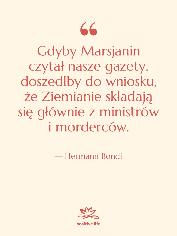 Cytat: Hermann Bondi - Gdyby Marsjanin czytał nasze gazety,…